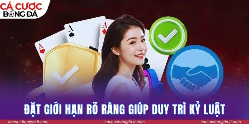 Đặt giới hạn rõ ràng giúp duy trì kỷ luật trong cá cược