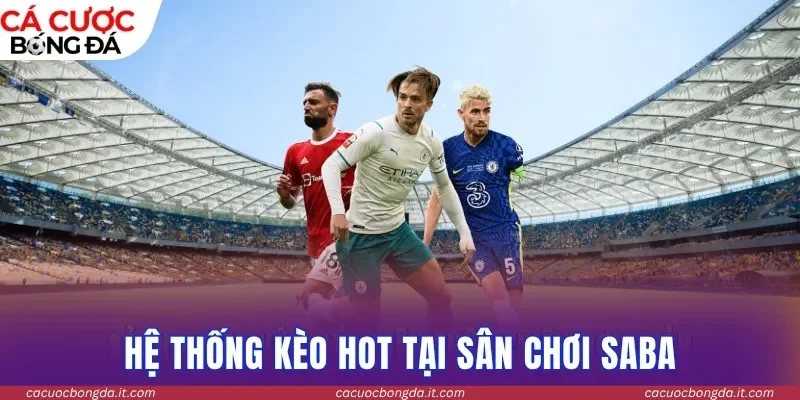 Hệ thống kèo hot tại sân chơi SABA