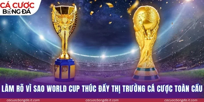 Làm rõ vì sao World Cup thúc đẩy thị trường cá cược toàn cầu