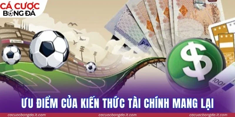 Ưu điểm của kiến thức tài chính mang lại